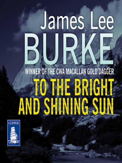 Title details for To the Bright and Shining Sun by James Lee Burke - Available